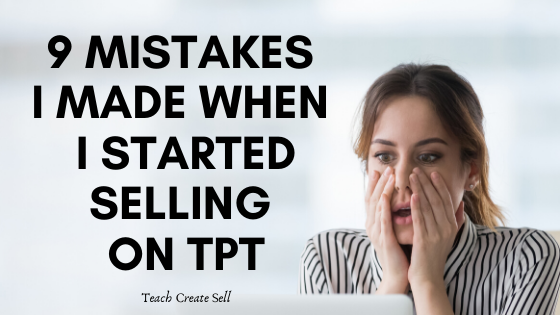 9 Mistakes I Made When I Started Selling on TpT 9 Mistakes I Made When I Started Selling on TpT