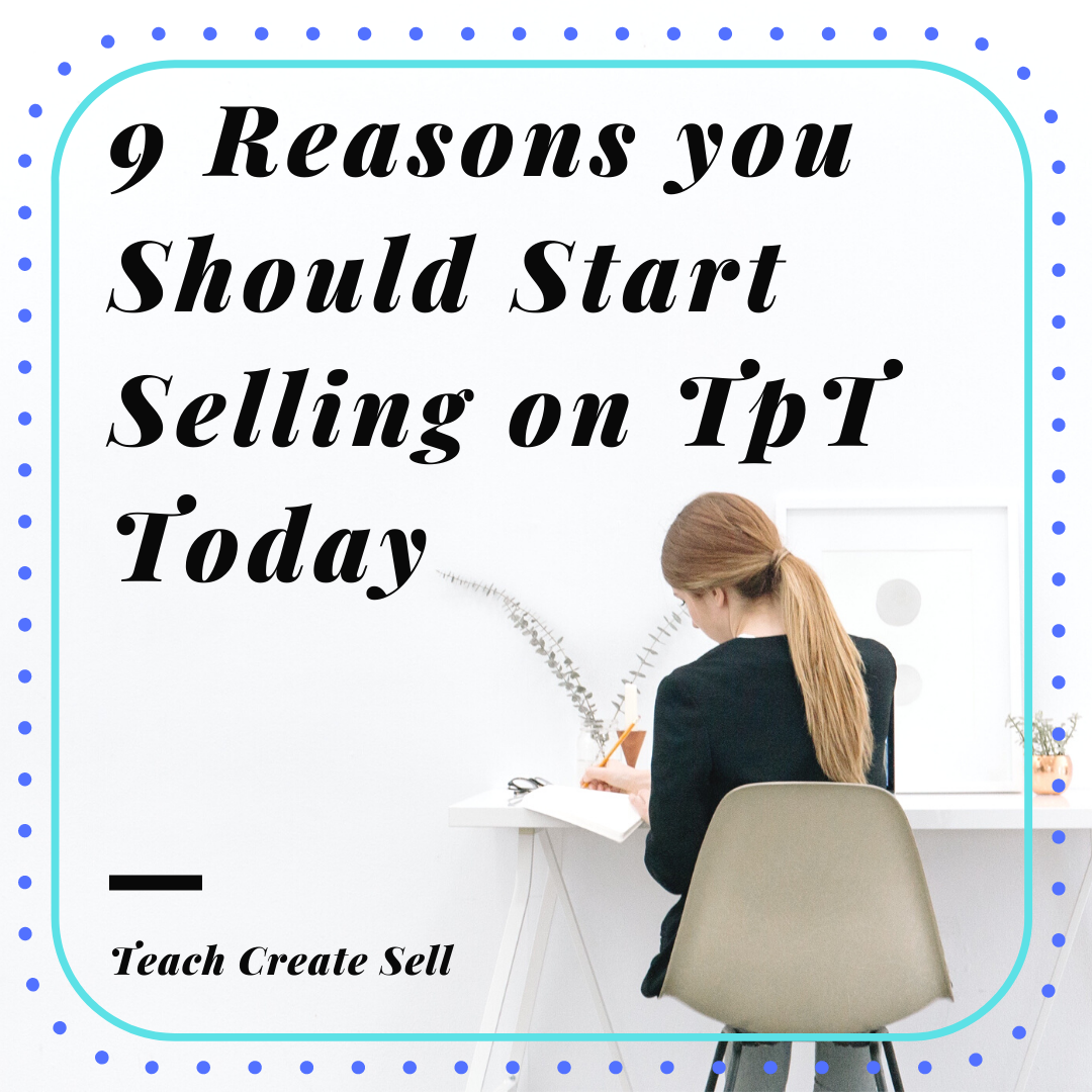 9 Reasons You Should Start Selling On TpT Today - Amplify Your TpT Income