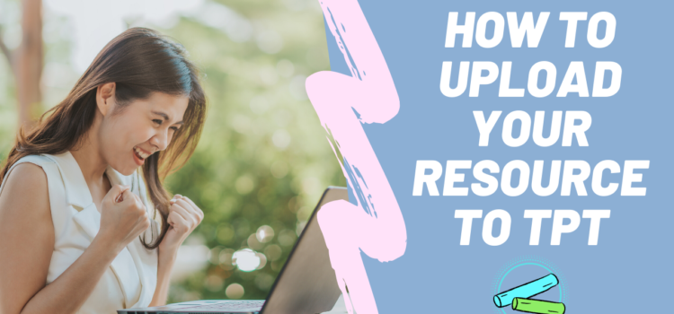 How to Upload Your Resources to Teachers Pay Teachers How to Upload Your Resources to Teachers Pay Teachers