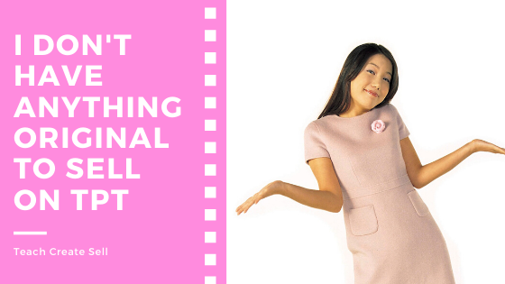 I Don’t Have Any Original Content to Sell on TpT I Don’t Have Any Original Content to Sell on TpT