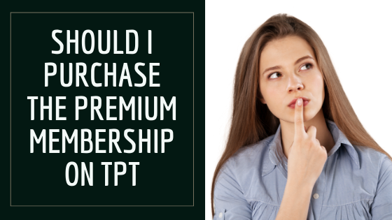 Should I Purchase the Premium Membership on Teachers Pay Teachers Should I Purchase the Premium Membership on Teachers Pay Teachers