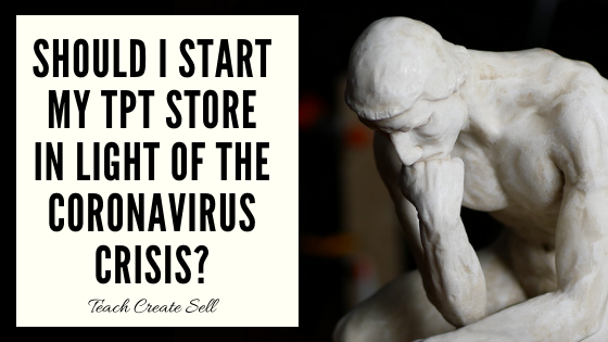 Should I Start my TpT Store Now in Light of the Coronavirus Crisis? Should I Start my TpT Store Now in Light of the Coronavirus Crisis?