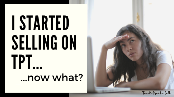 I Started Selling on Teachers Pay Teachers, Now What? I Started Selling on Teachers Pay Teachers, Now What?