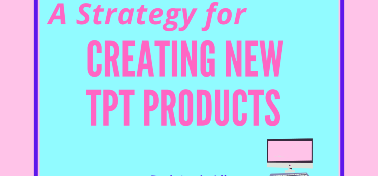 A Strategy for Creating New Products for Your Teachers Pay Teachers Store A Strategy for Creating New Products for Your Teachers Pay Teachers Store