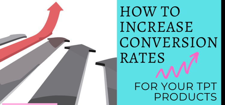 How to Increase Conversion Rates on Your TpT Products How to Increase Conversion Rates on Your TpT Products