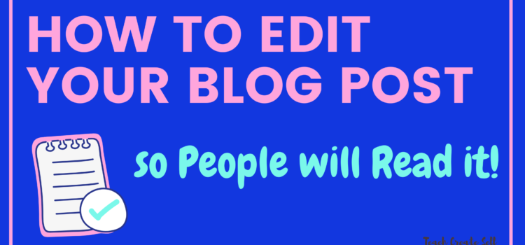 How to Edit your Blog Post so that People Will Read How to Edit your Blog Post so that People Will Read