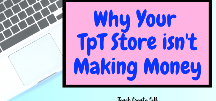 Why Your TpT Store isn’t Making Money Why Your TpT Store isn’t Making Money