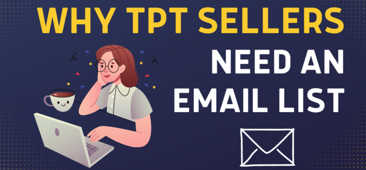 Why TpT Sellers Need an Email List Why TpT Sellers Need an Email List