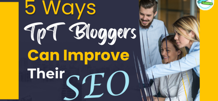 5 Ways TpT Bloggers can Improve their SEO 5 Ways TpT Bloggers can Improve their SEO
