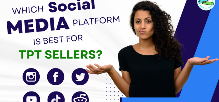 Which Social Media Platform is Best for TpT Sellers Which Social Media Platform is Best for TpT Sellers