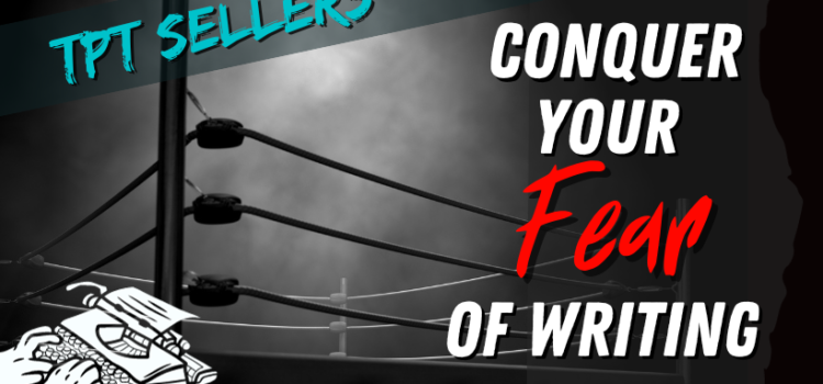 Conquering your Fear of Writing Conquering your Fear of Writing