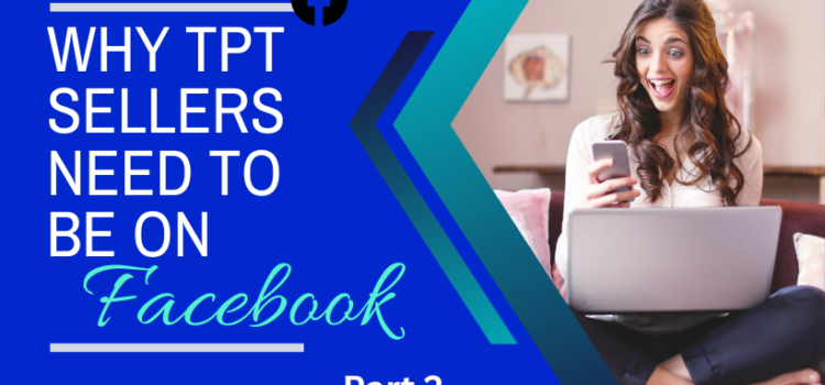 Why TpT Sellers Need to be On Facebook, part 2 Why TpT Sellers Need to be On Facebook, part 2