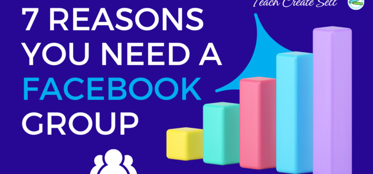 7 Reasons You Need a Facebook Group 7 Reasons You Need a Facebook Group