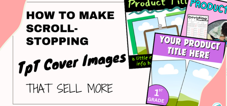 How to Make Scroll-Stopping TpT Cover Images that Sell More (updated) How to Make Scroll-Stopping TpT Cover Images that Sell More (updated)