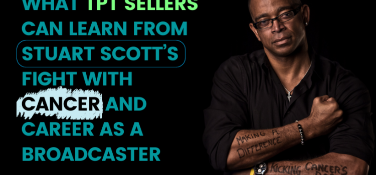 Advice for TpT Sellers from Stuart Scott’s Fight with Cancer and Career as a Broadcaster Advice for TpT Sellers from Stuart Scott’s Fight with Cancer and Career as a Broadcaster