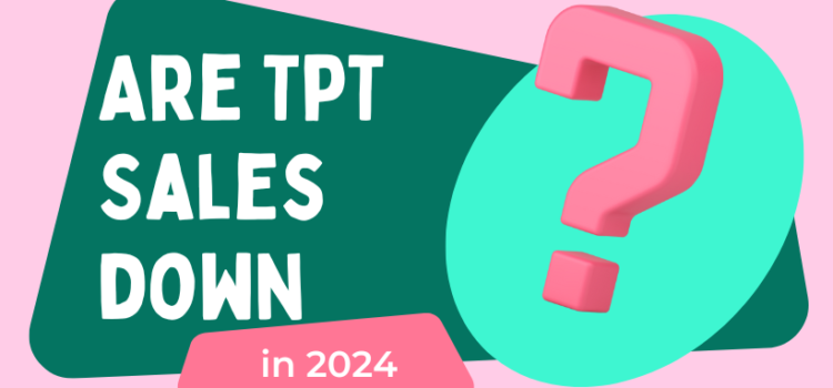 Are TpT Sales Down – 2024 Are TpT Sales Down – 2024