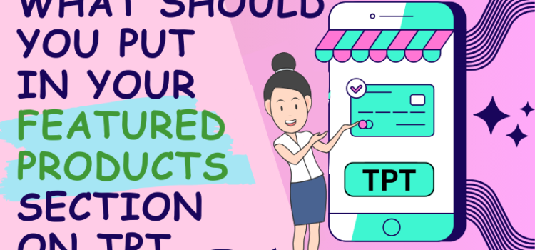 What Should You Put in Your Featured Products Section on TpT What Should You Put in Your Featured Products Section on TpT