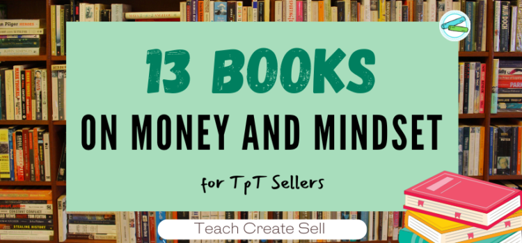 13 Books on Money and Money Mindset for TpT Sellers 13 Books on Money and Money Mindset for TpT Sellers