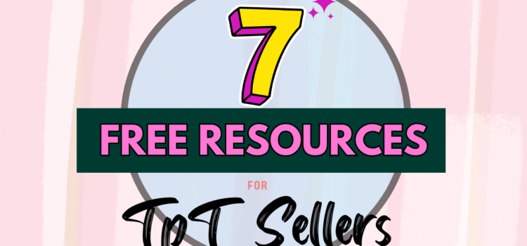 7 Free Resources for TpT Sellers 7 Free Resources for TpT Sellers