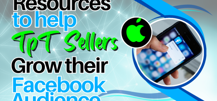 Resources to Help TpT Sellers Grow their Facebook Audience Resources to Help TpT Sellers Grow their Facebook Audience