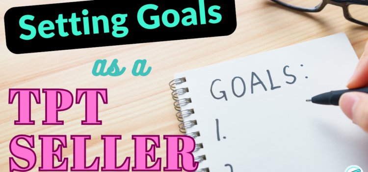 Setting Goals as a TpT Seller Setting Goals as a TpT Seller