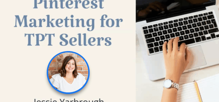 Pinterest Marketing for TpT Sellers by Jessie Yarbrough Pinterest Marketing for TpT Sellers by Jessie Yarbrough