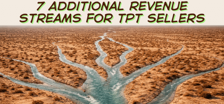 7 Additional Revenue Streams for TpT Sellers 7 Additional Revenue Streams for TpT Sellers