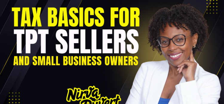 Tax Basics for Small Business Owners and TpT Sellers by Nirva Duvert Tax Basics for Small Business Owners and TpT Sellers by Nirva Duvert