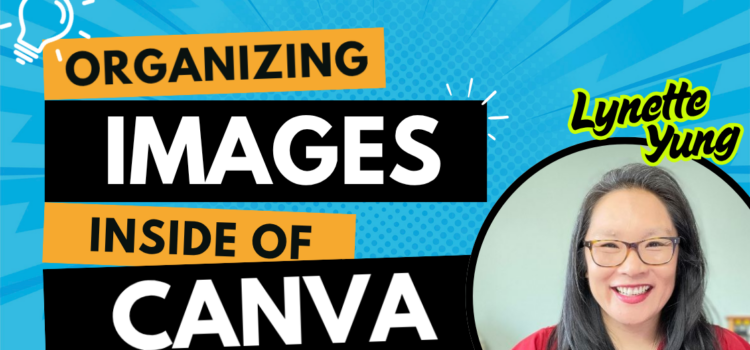 How to Organize your Images in Canva by Lynette Yung How to Organize your Images in Canva by Lynette Yung